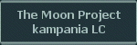 The Moon Project kampania LC