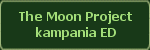 The Moon Project kampania ED